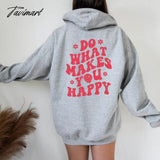 Tavimart Do What Makes You Happy Hoodie Aesthetic Preppy Sayings On Back Trendy Hoodies Positivity